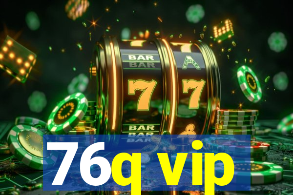 76q vip